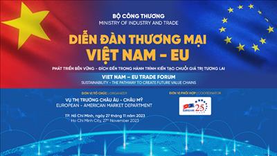 Diễn đàn Thương mại Việt Nam - EU: Phát triển bền vững và đích đến trong hành trình kiến tạo chuỗi giá trị tương lai