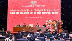 Chủ tịch Quốc hội: Giám sát để kiến tạo phát triển đất nước trong kỷ nguyên mới