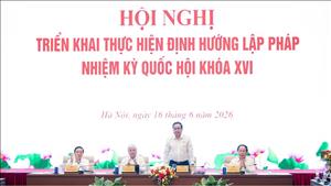 Triển khai thống nhất, đồng bộ định hướng lập pháp nhiệm kỳ Quốc hội khóa XVI