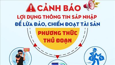 Cảnh báo tình trạng lợi dụng thông tin sáp nhập, điều chỉnh địa giới hành chính để lừa đảo